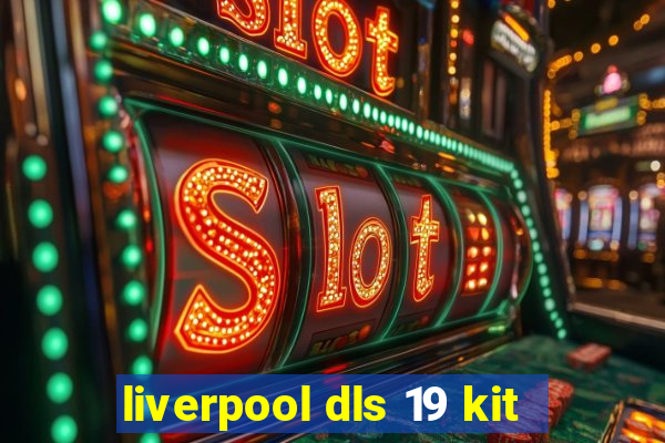 liverpool dls 19 kit