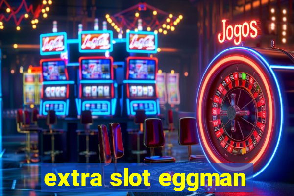 extra slot eggman