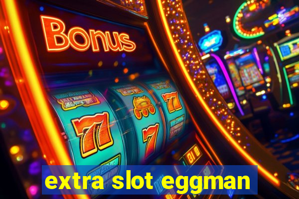 extra slot eggman