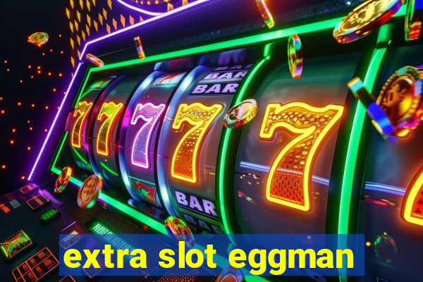 extra slot eggman