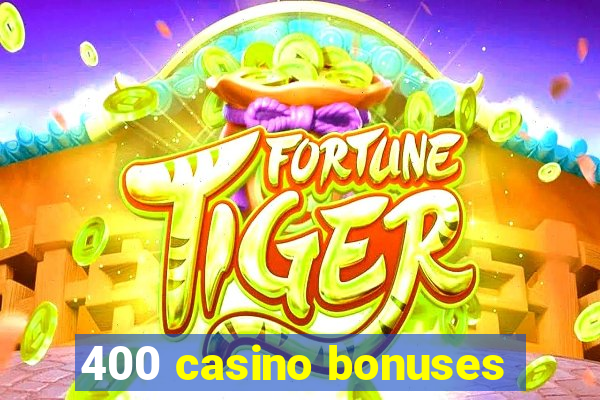 400 casino bonuses