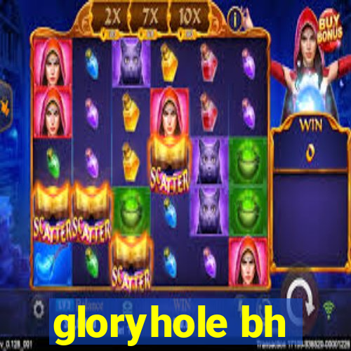 gloryhole bh