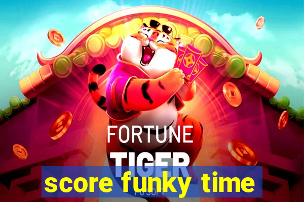 score funky time