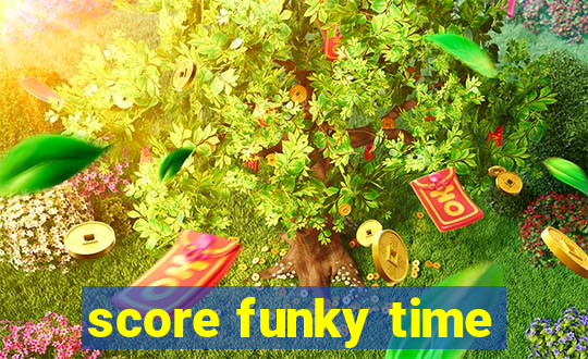 score funky time