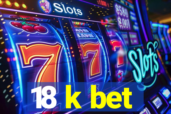 18 k bet