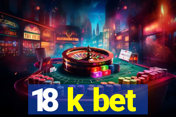 18 k bet