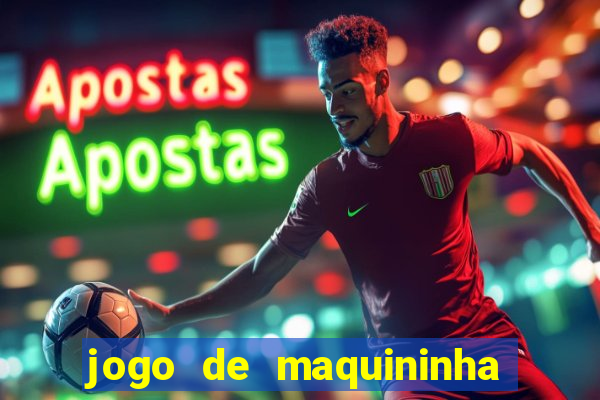 jogo de maquininha que ganha dinheiro