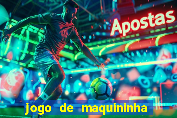 jogo de maquininha que ganha dinheiro