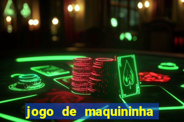 jogo de maquininha que ganha dinheiro