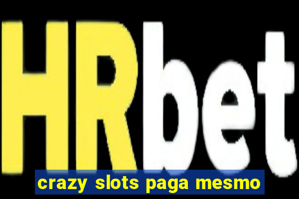 crazy slots paga mesmo