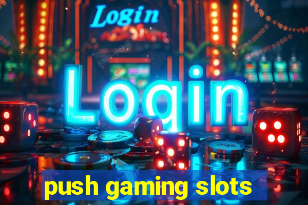 push gaming slots