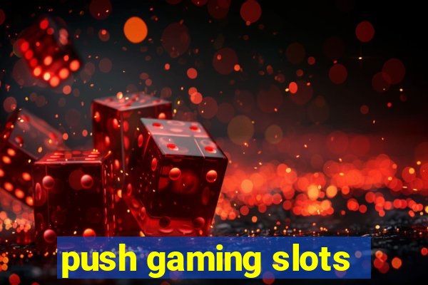 push gaming slots