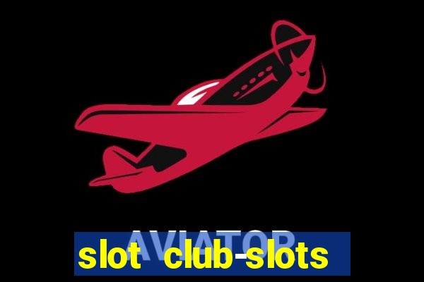 slot club-slots online game