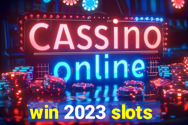 win 2023 slots