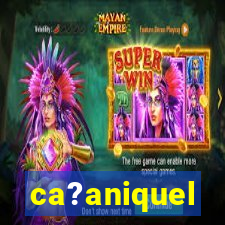 ca?aniquel