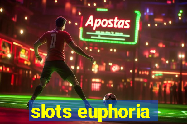 slots euphoria