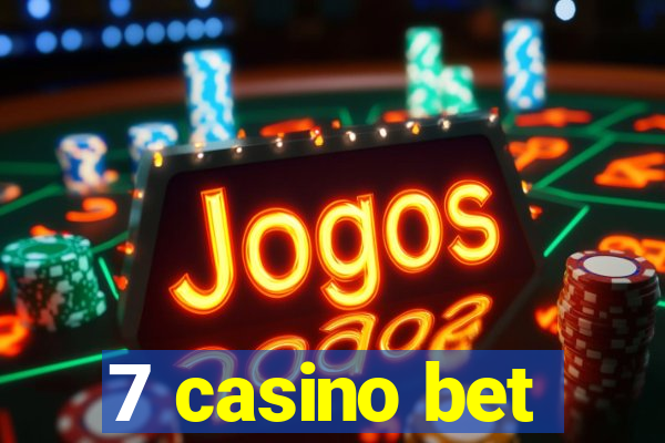 7 casino bet