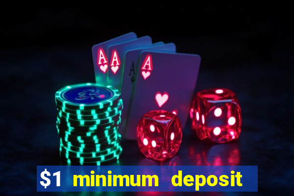 $1 minimum deposit online casino