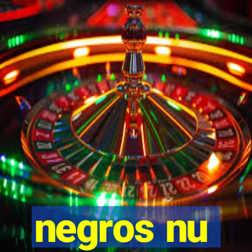 negros nu