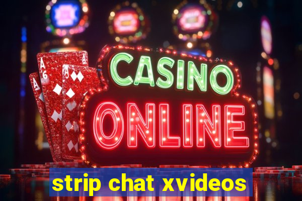 strip chat xvideos