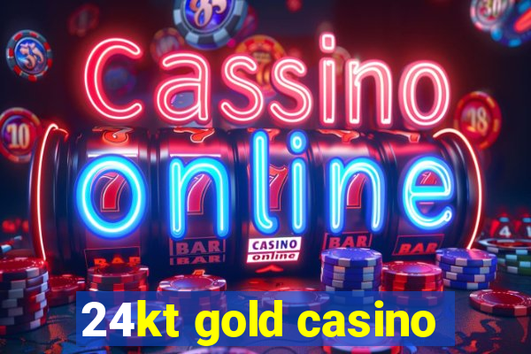 24kt gold casino