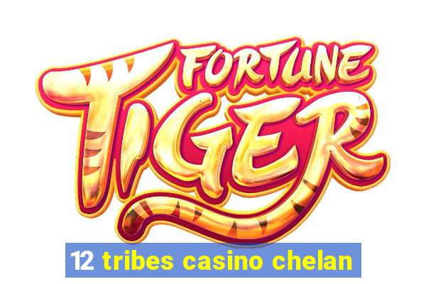 12 tribes casino chelan