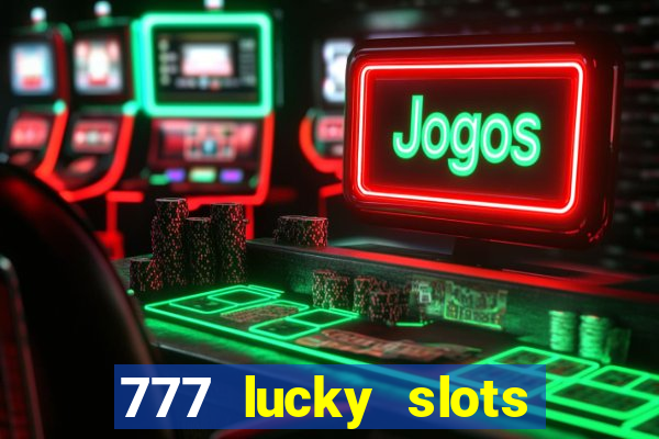 777 lucky slots online casino