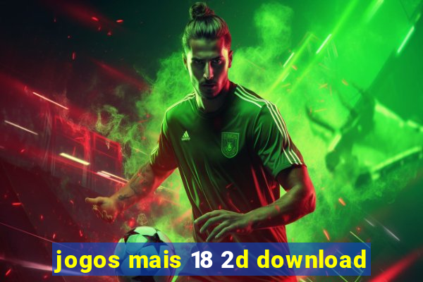 jogos mais 18 2d download