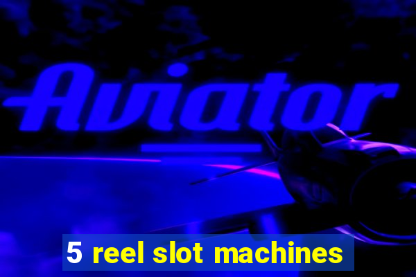 5 reel slot machines