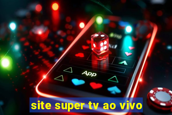 site super tv ao vivo