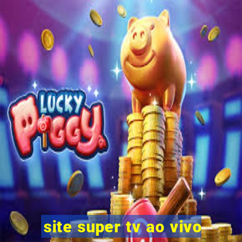 site super tv ao vivo