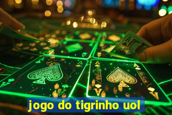 jogo do tigrinho uol