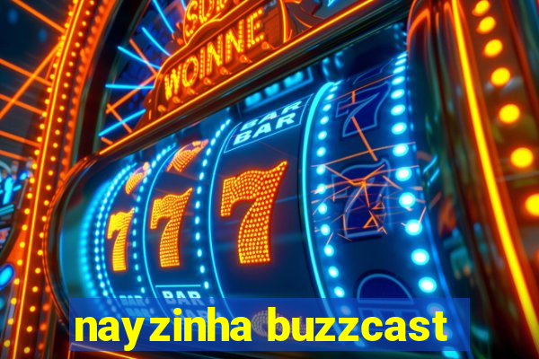 nayzinha buzzcast