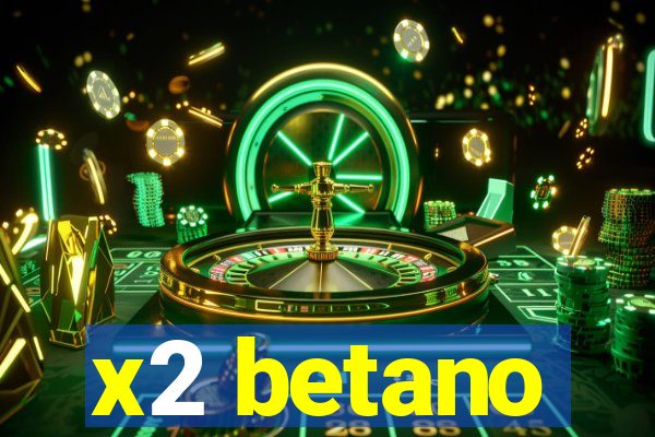 x2 betano