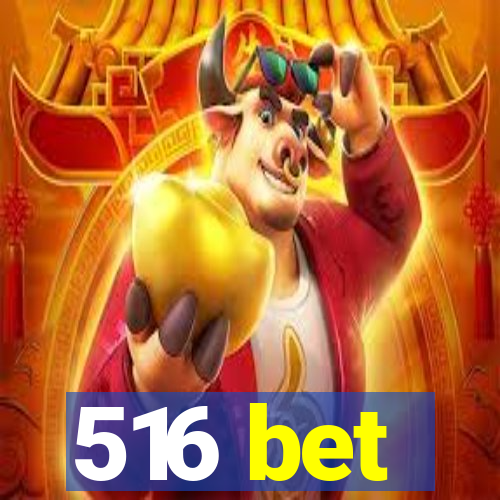 516 bet