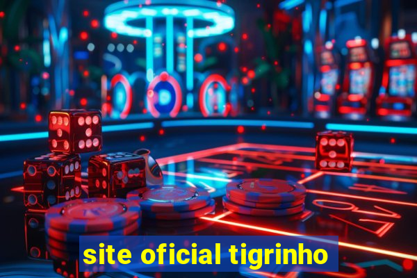 site oficial tigrinho