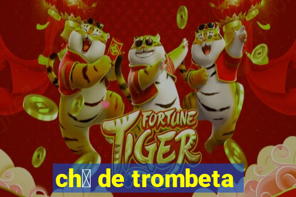 ch谩 de trombeta