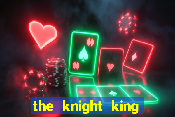 the knight king who returned with a god 1