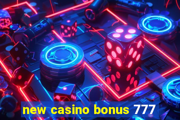 new casino bonus 777