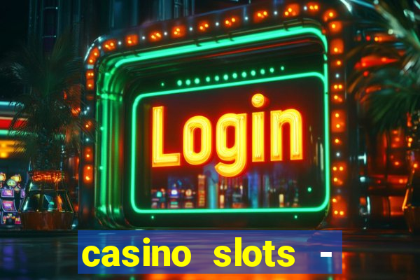 casino slots - slot machines