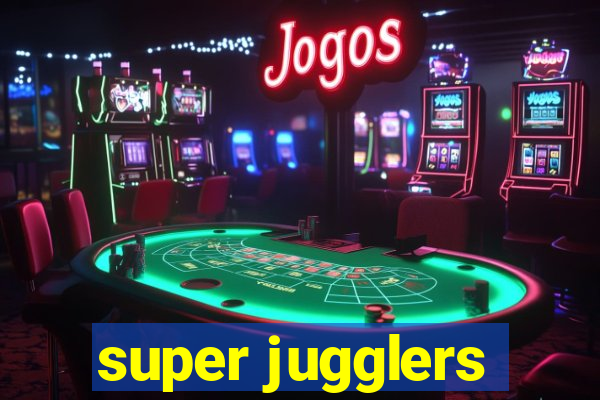 super jugglers