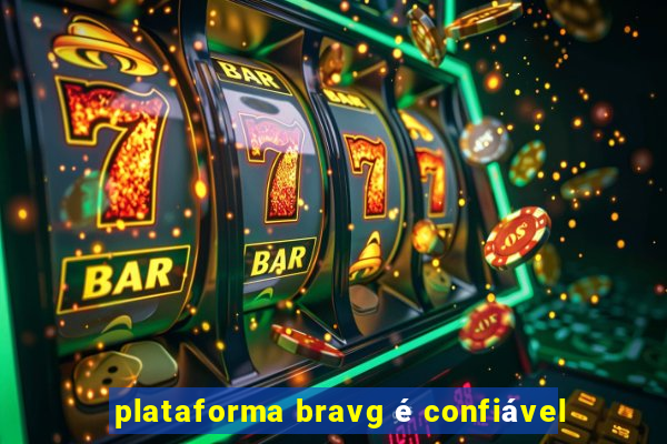 plataforma bravg é confiável