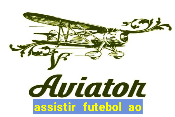 assistir futebol ao vivo sem virus