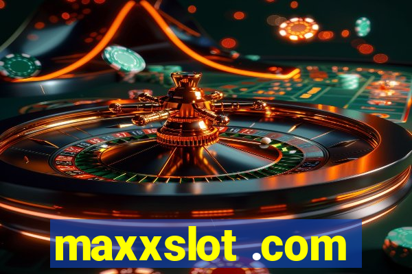 maxxslot .com