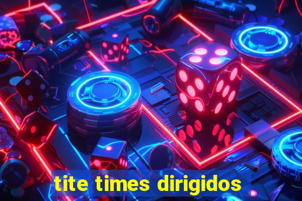 tite times dirigidos