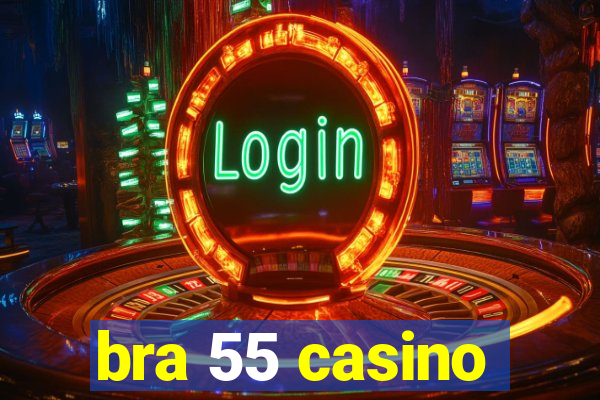 bra 55 casino