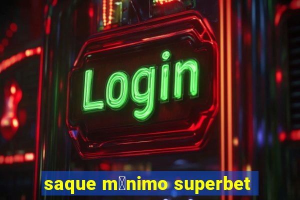 saque m铆nimo superbet