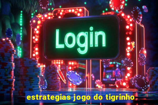 estrategias jogo do tigrinho