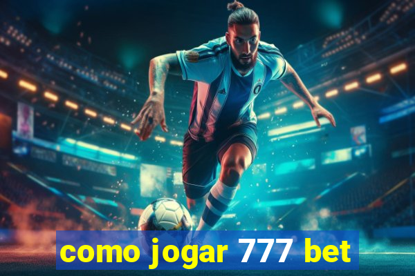 como jogar 777 bet