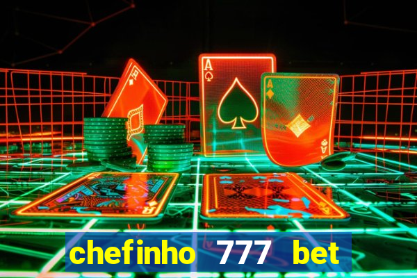 chefinho 777 bet 茅 confi谩vel